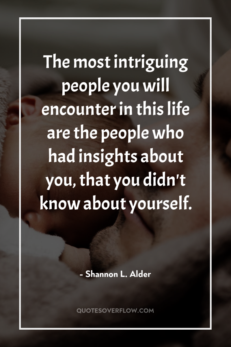 The most intriguing people you will encounter in this life...