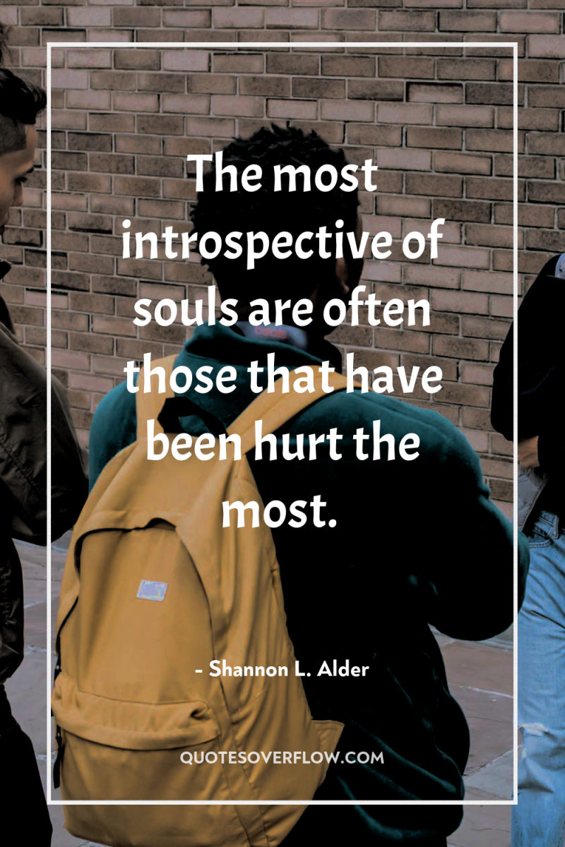 The most introspective of souls are often those that have...