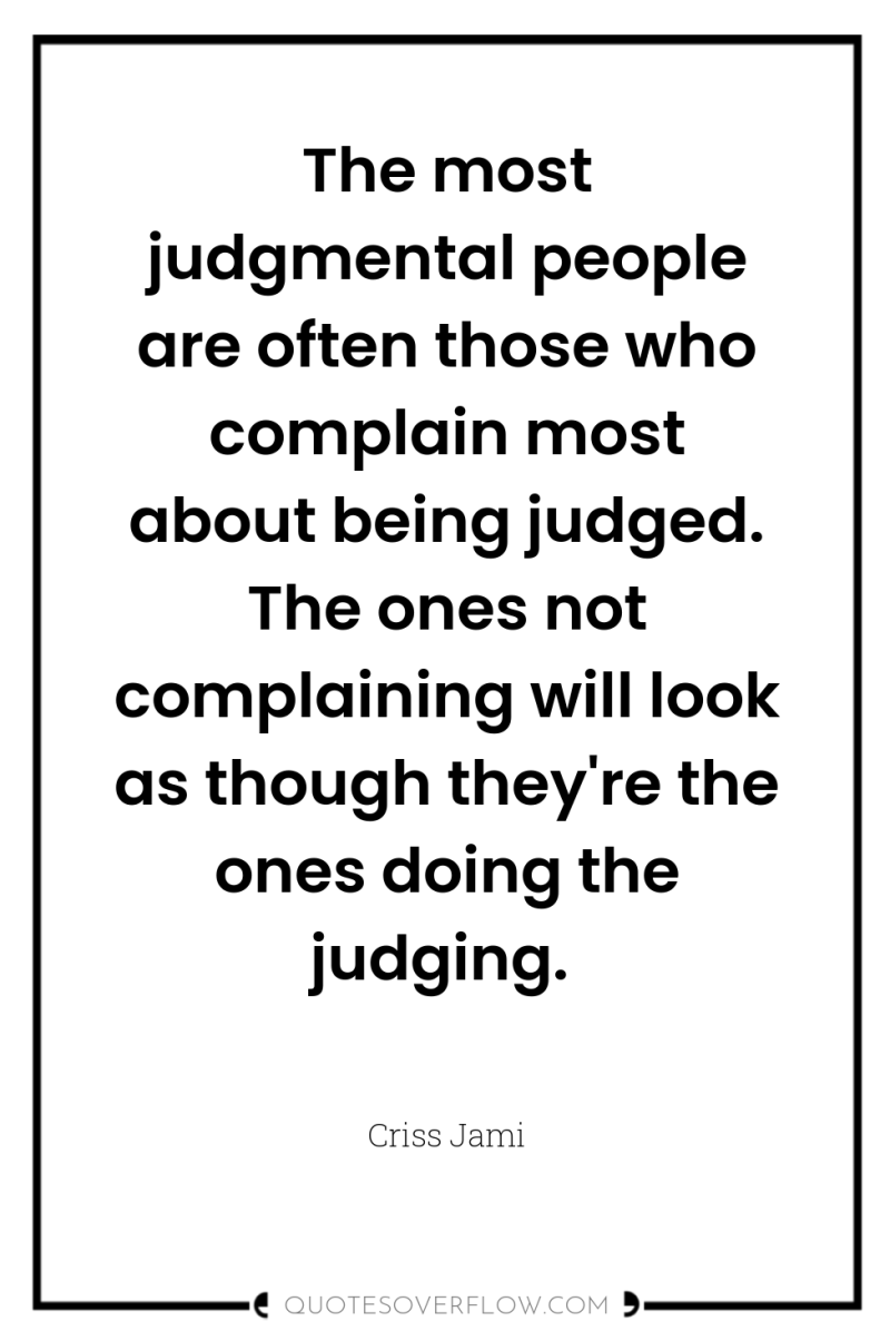 The most judgmental people are often those who complain most...