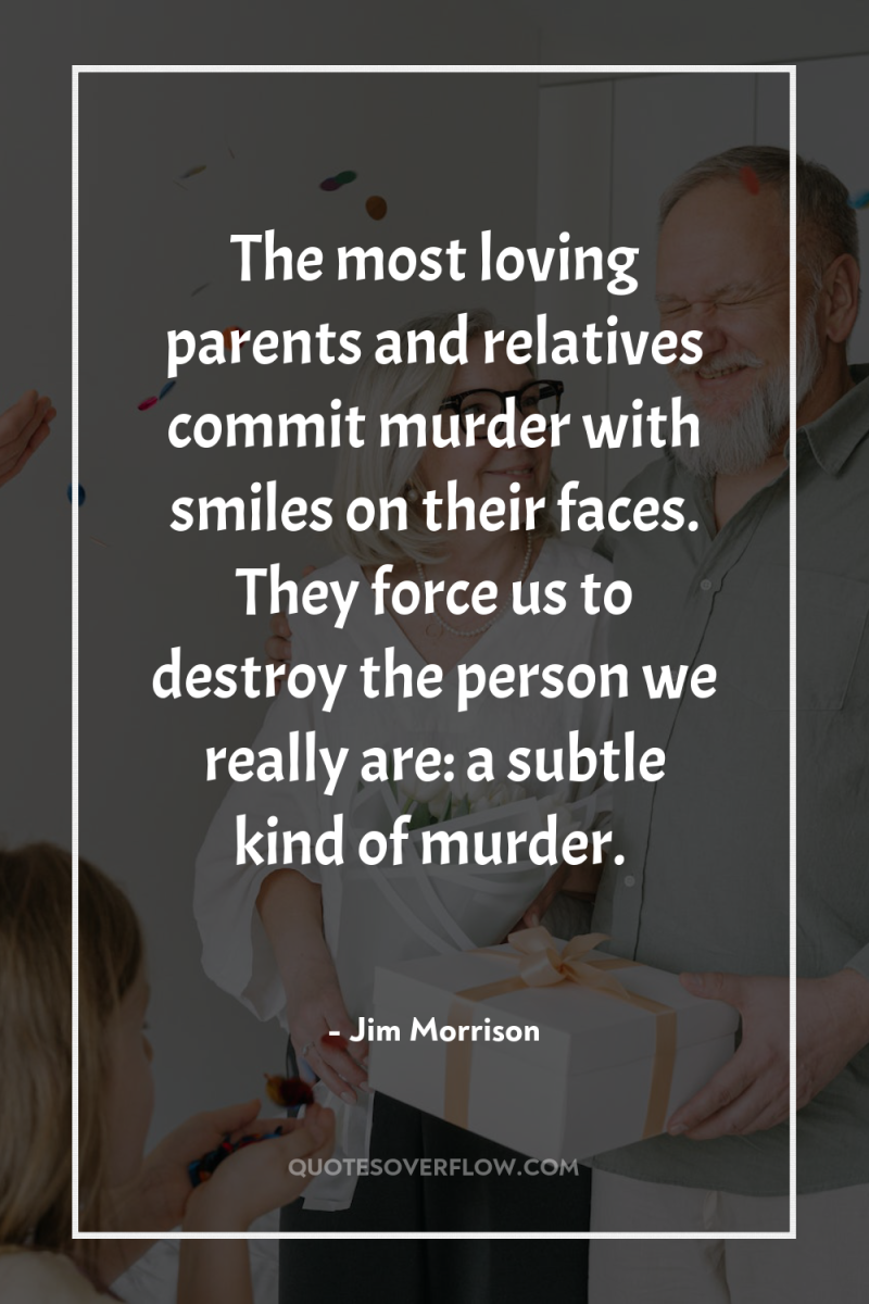 The most loving parents and relatives commit murder with smiles...