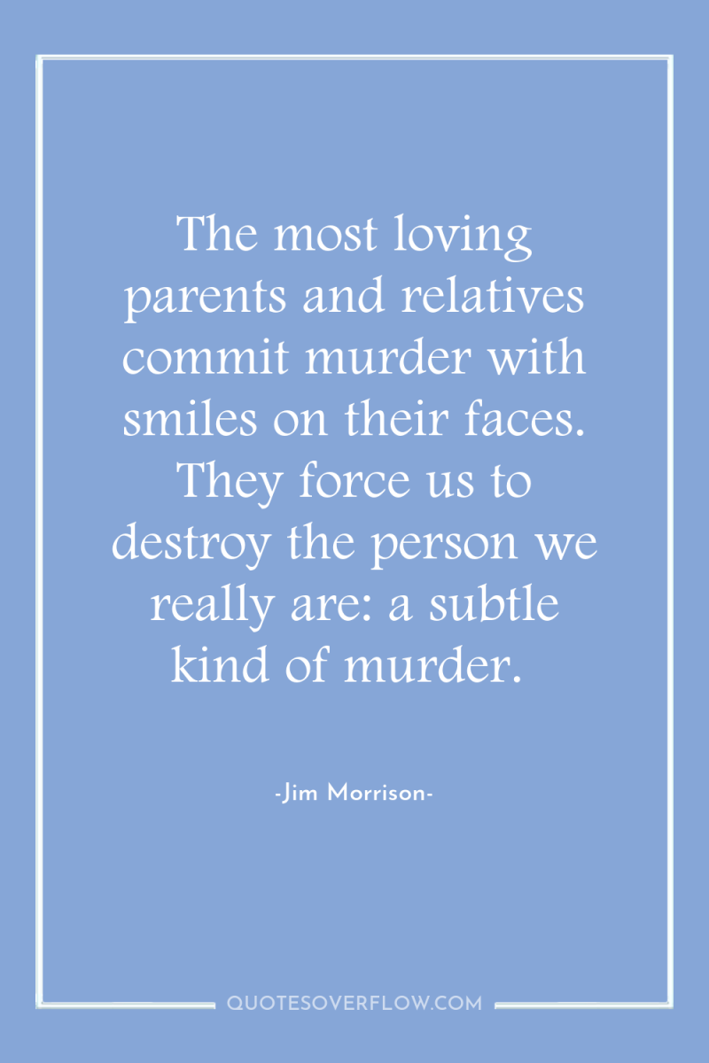 The most loving parents and relatives commit murder with smiles...