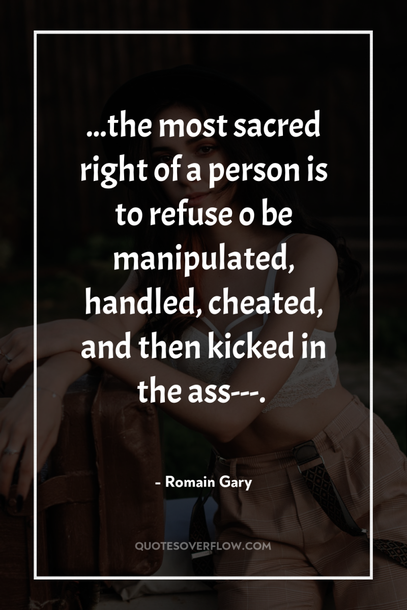 ...the most sacred right of a person is to refuse...