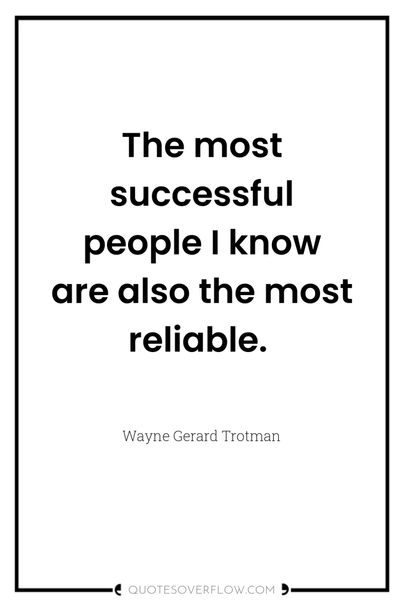 The most successful people I know are also the most...