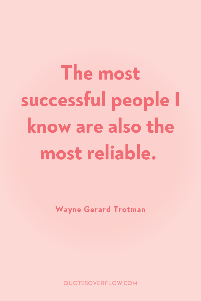 The most successful people I know are also the most...