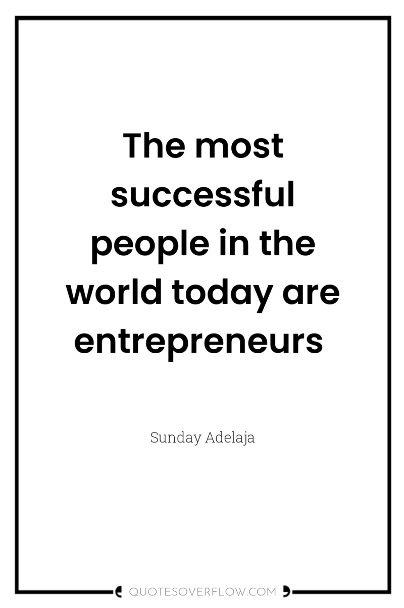 The most successful people in the world today are entrepreneurs 