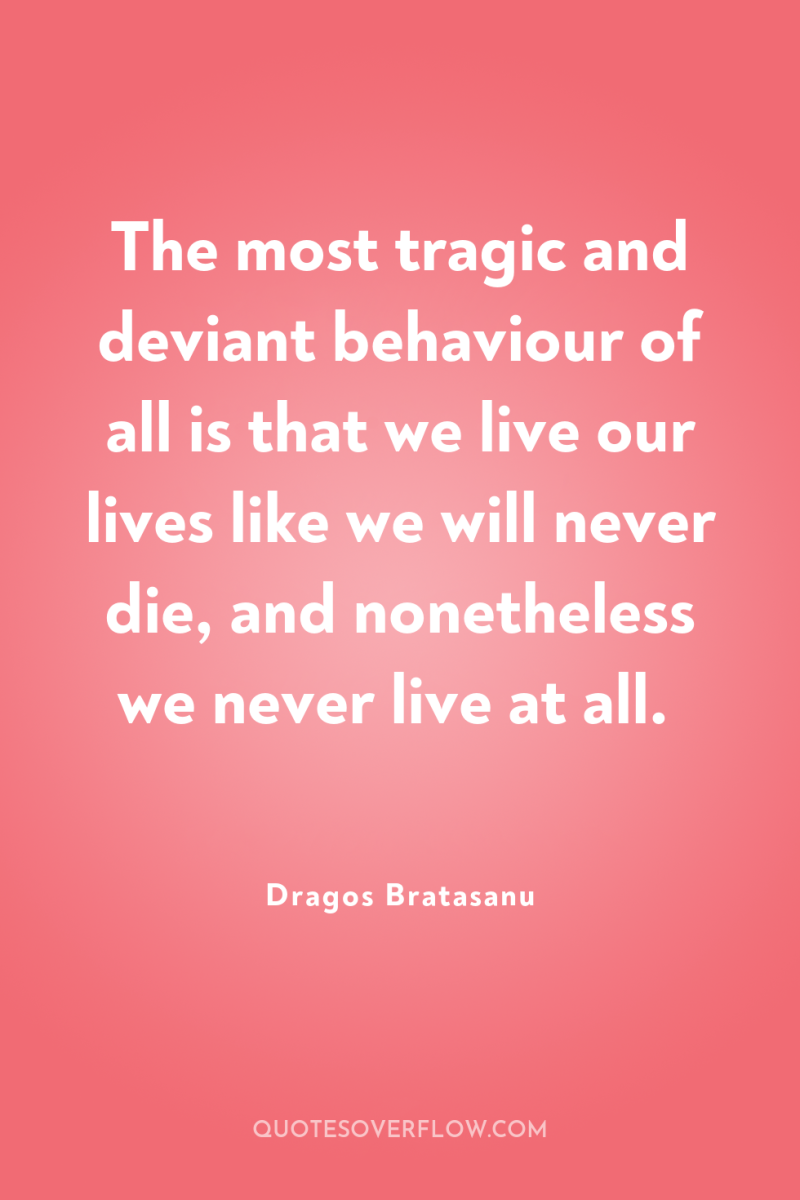 The most tragic and deviant behaviour of all is that...