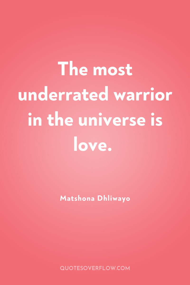 The most underrated warrior in the universe is love. 