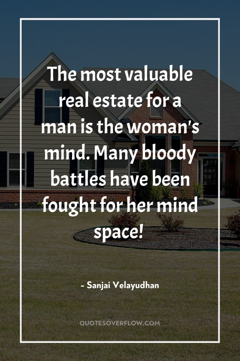The most valuable real estate for a man is the...