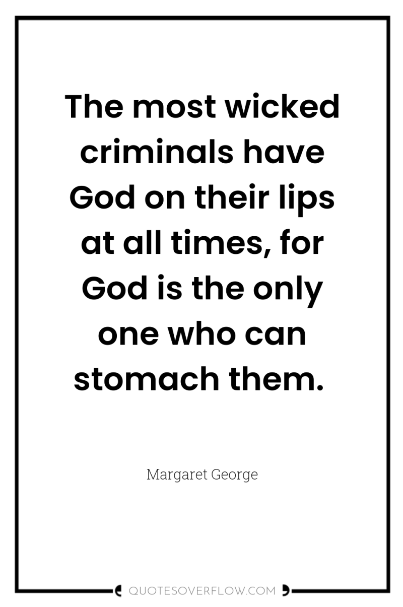The most wicked criminals have God on their lips at...