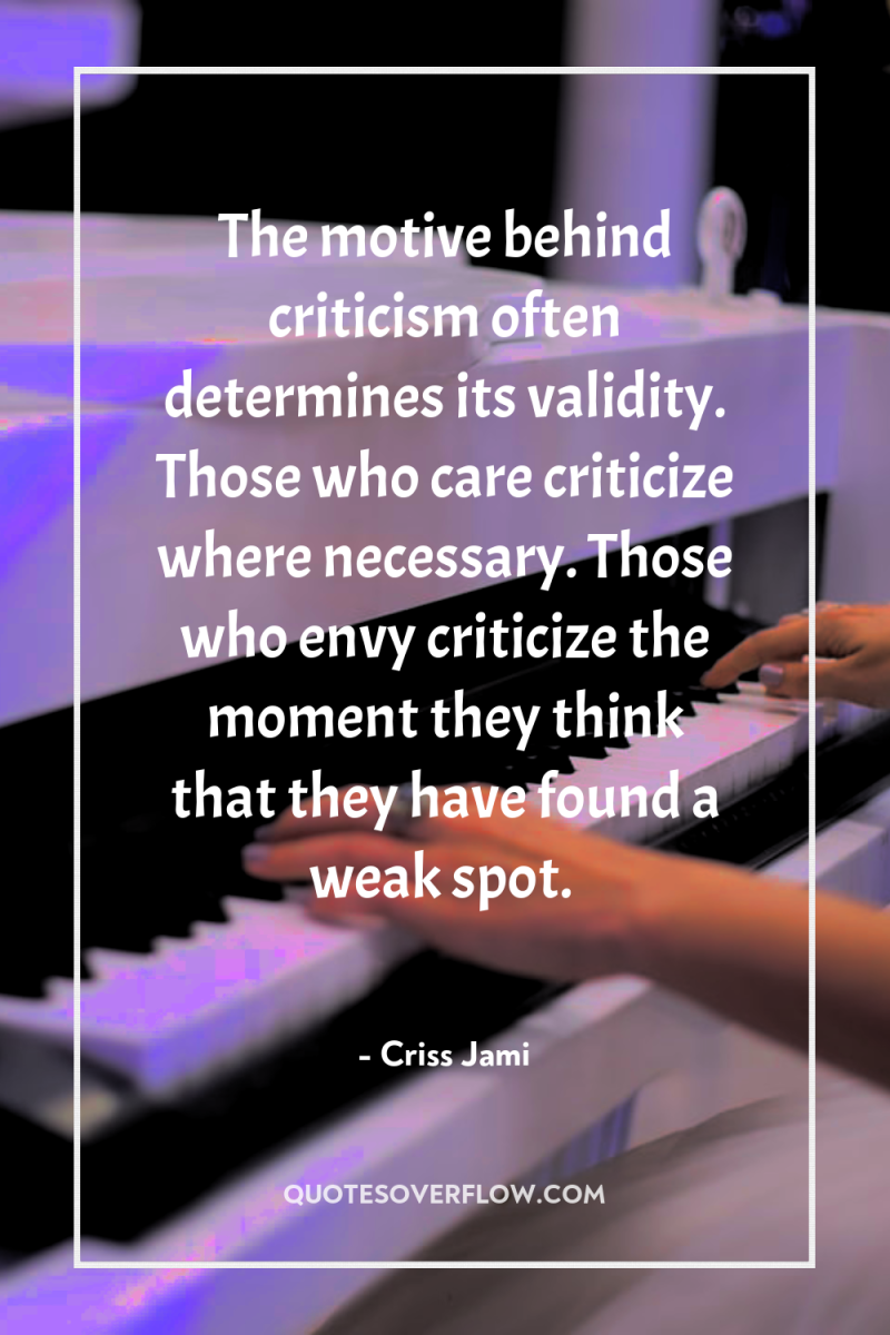The motive behind criticism often determines its validity. Those who...
