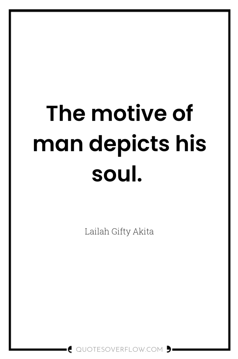 The motive of man depicts his soul. 