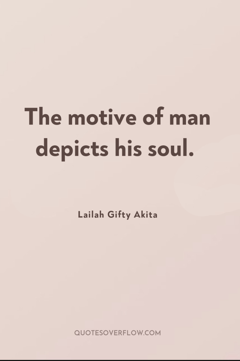 The motive of man depicts his soul. 