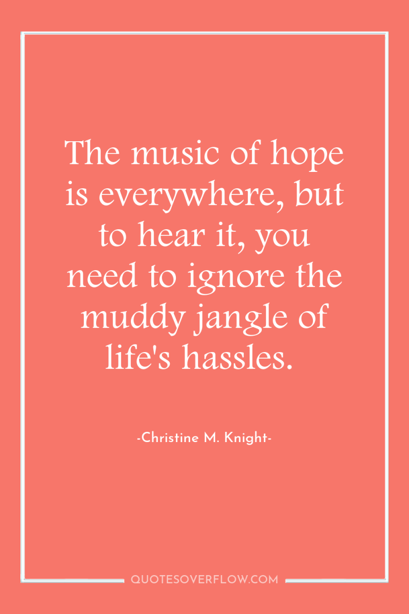 The music of hope is everywhere, but to hear it,...