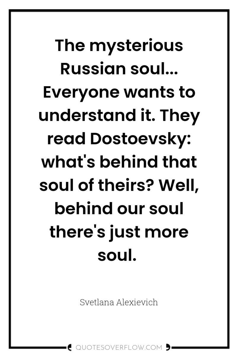 The mysterious Russian soul... Everyone wants to understand it. They...