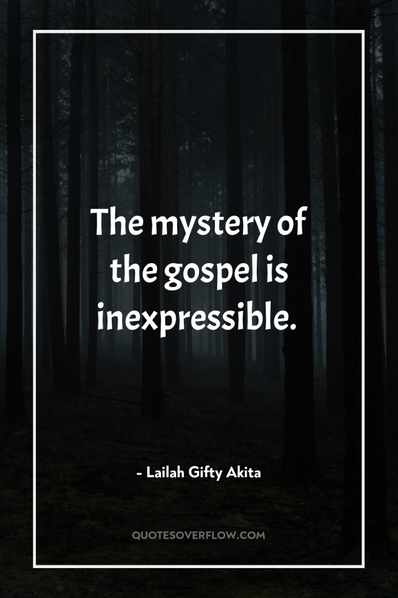 The mystery of the gospel is inexpressible. 