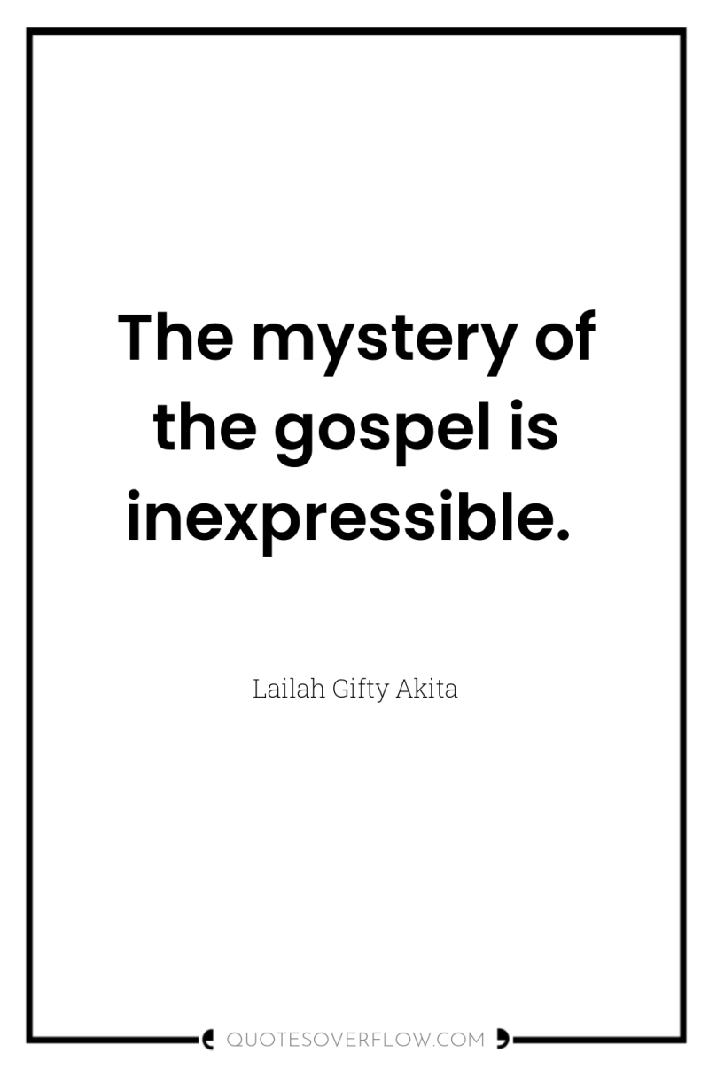 The mystery of the gospel is inexpressible. 