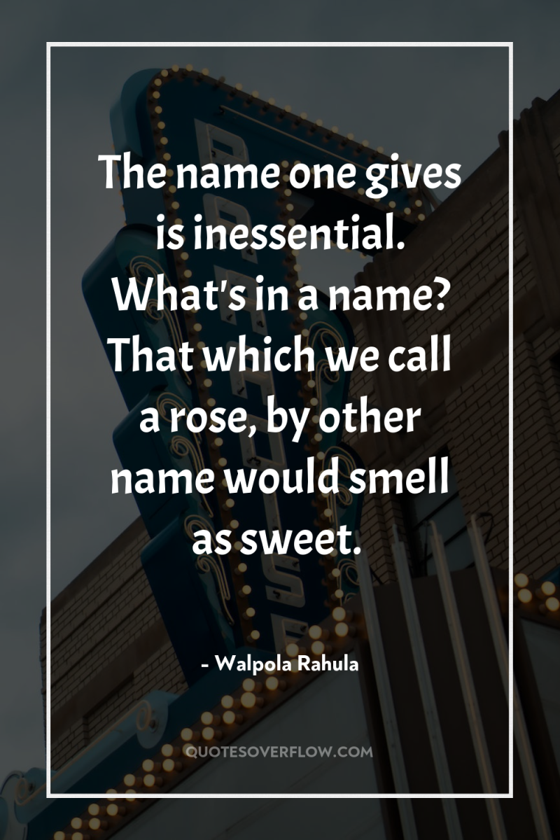 The name one gives is inessential. What's in a name?...