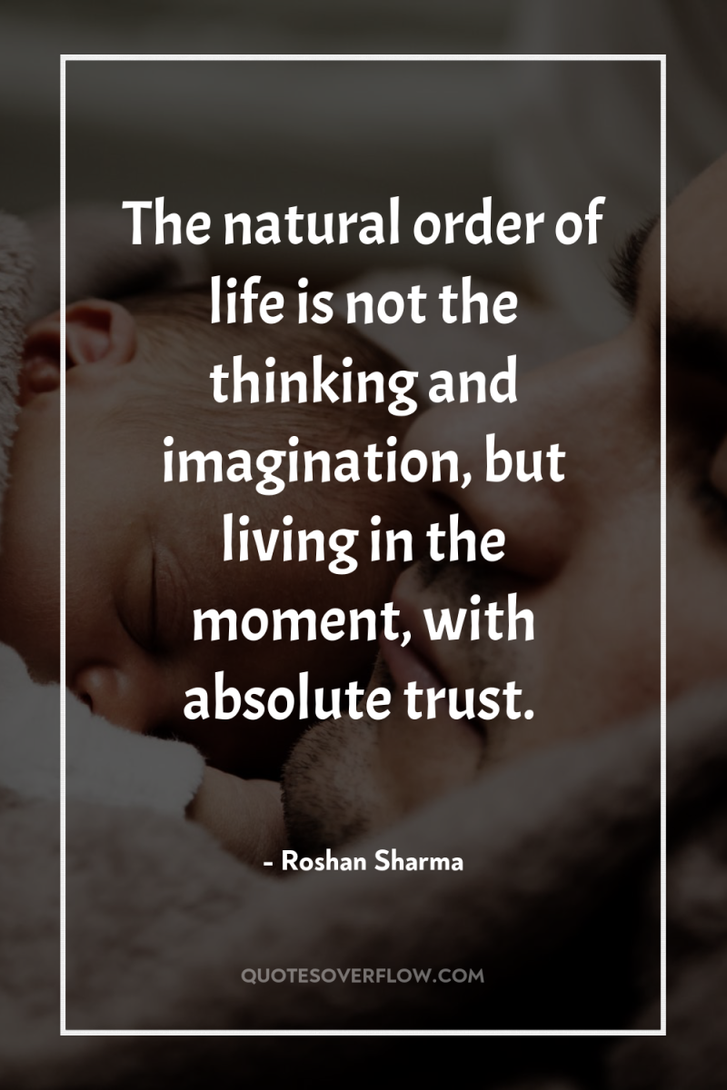 The natural order of life is not the thinking and...