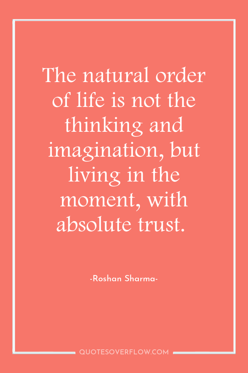 The natural order of life is not the thinking and...
