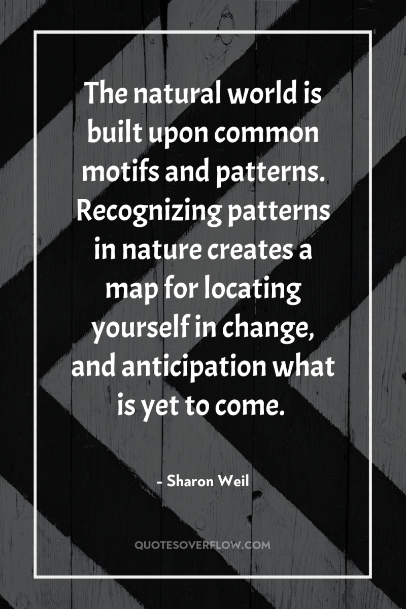 The natural world is built upon common motifs and patterns....