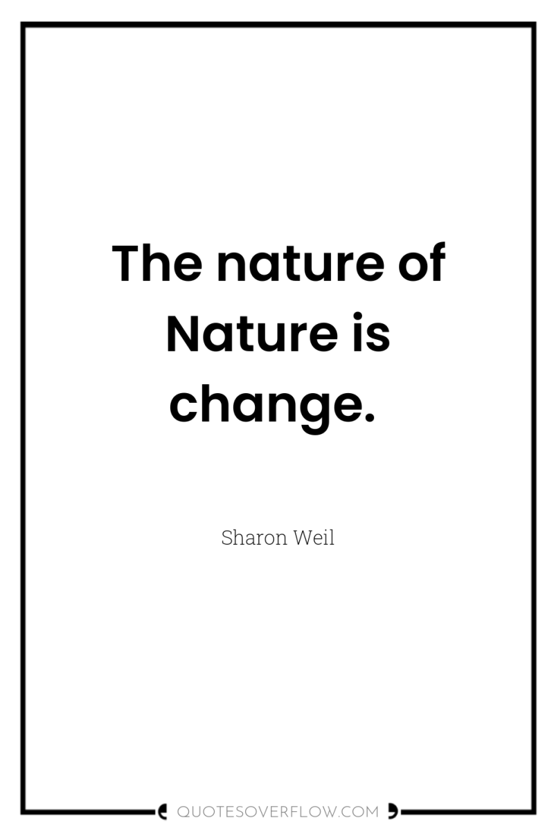 The nature of Nature is change. 