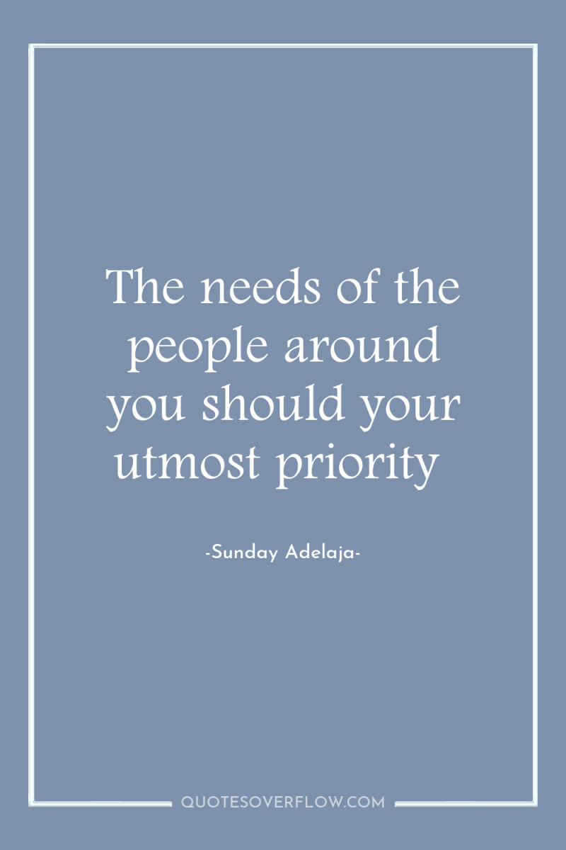 The needs of the people around you should your utmost...
