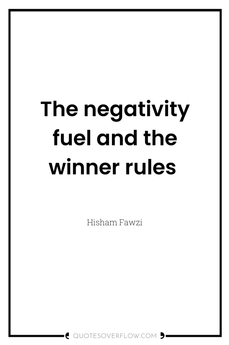 The negativity fuel and the winner rules 