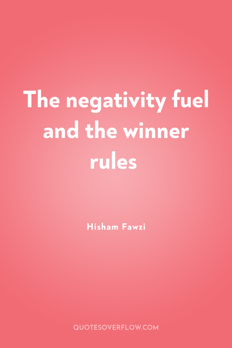 The negativity fuel and the winner rules 