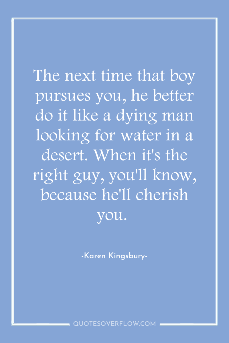 The next time that boy pursues you, he better do...
