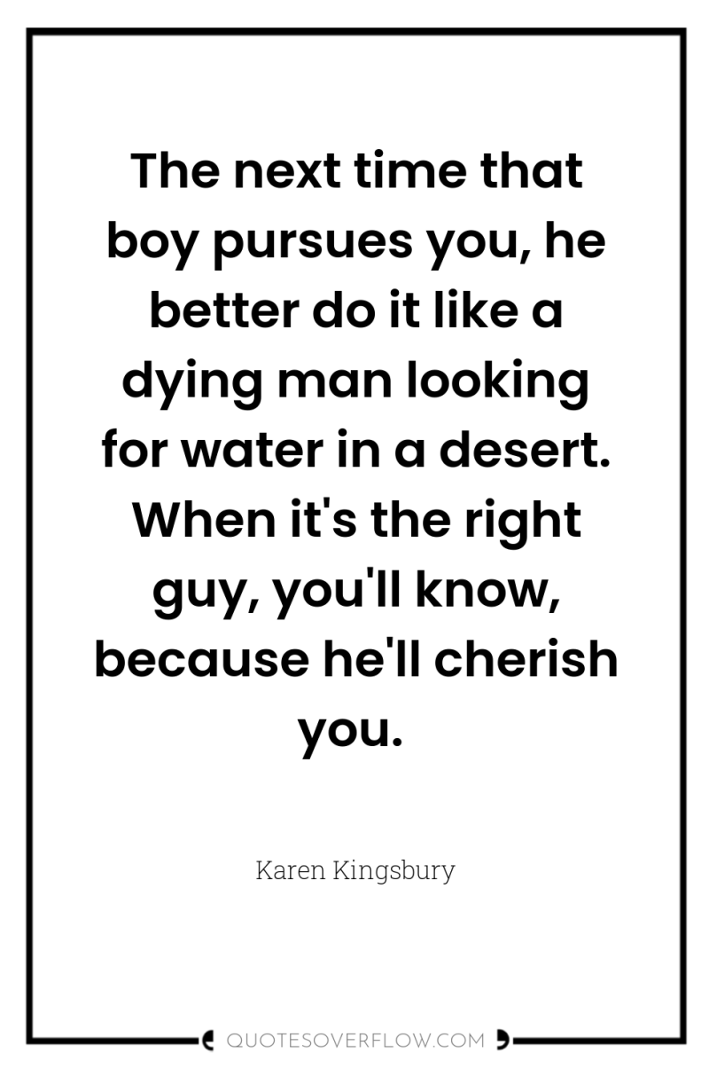 The next time that boy pursues you, he better do...
