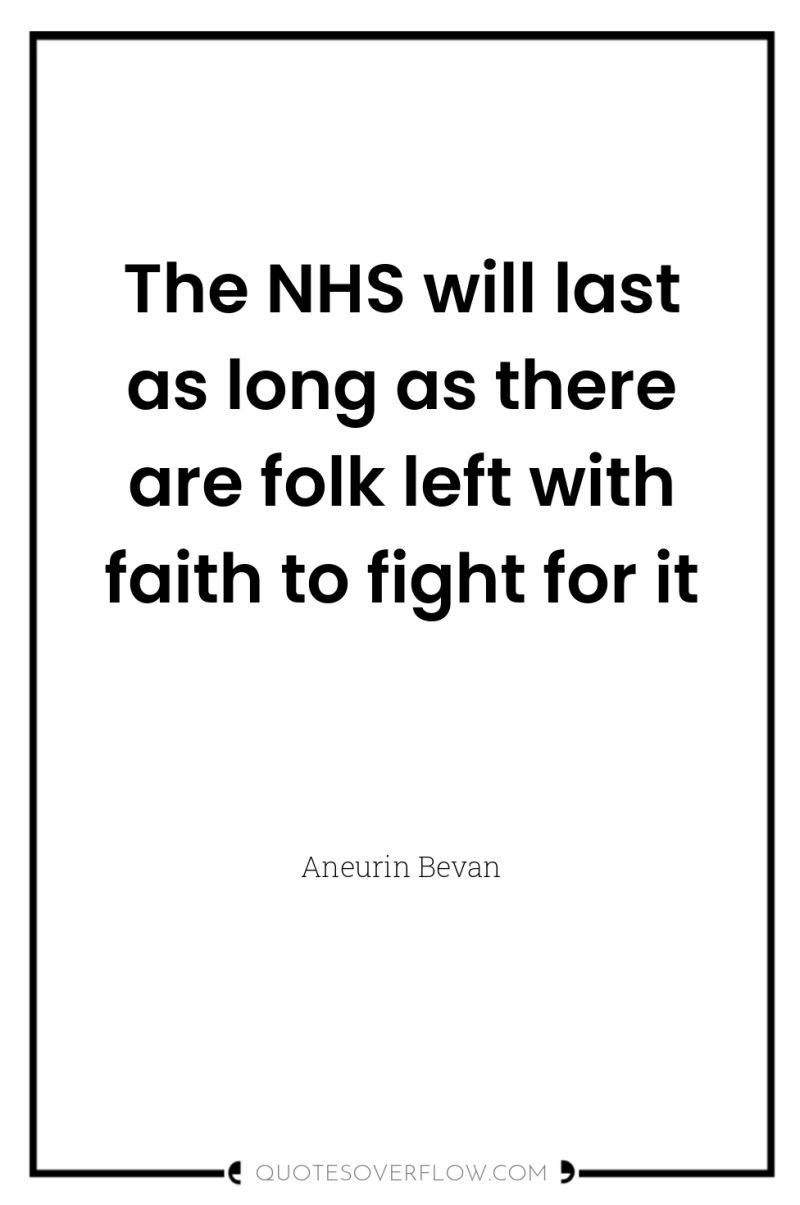 The NHS will last as long as there are folk...