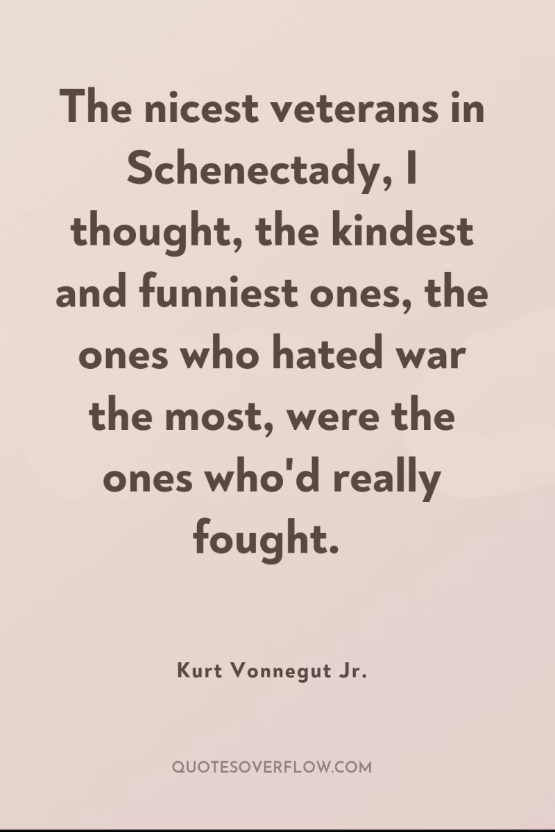 The nicest veterans in Schenectady, I thought, the kindest and...