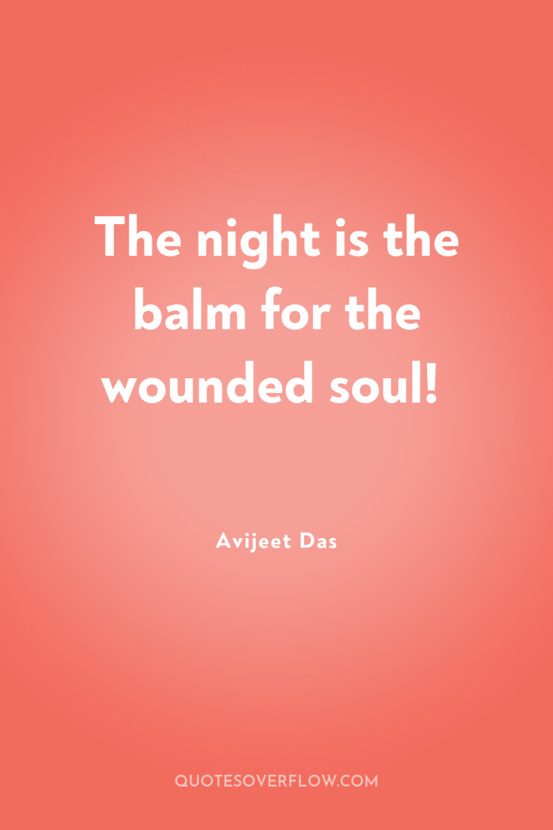 The night is the balm for the wounded soul! 