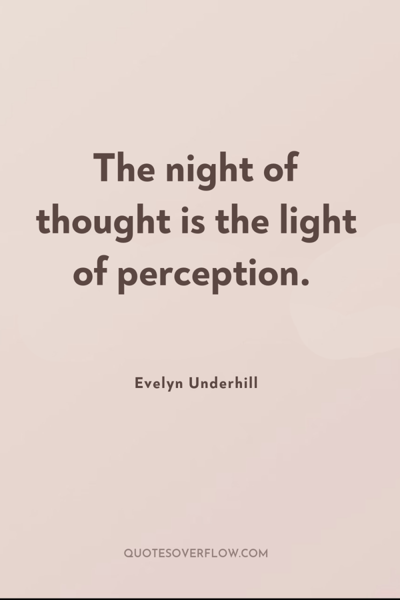 The night of thought is the light of perception. 