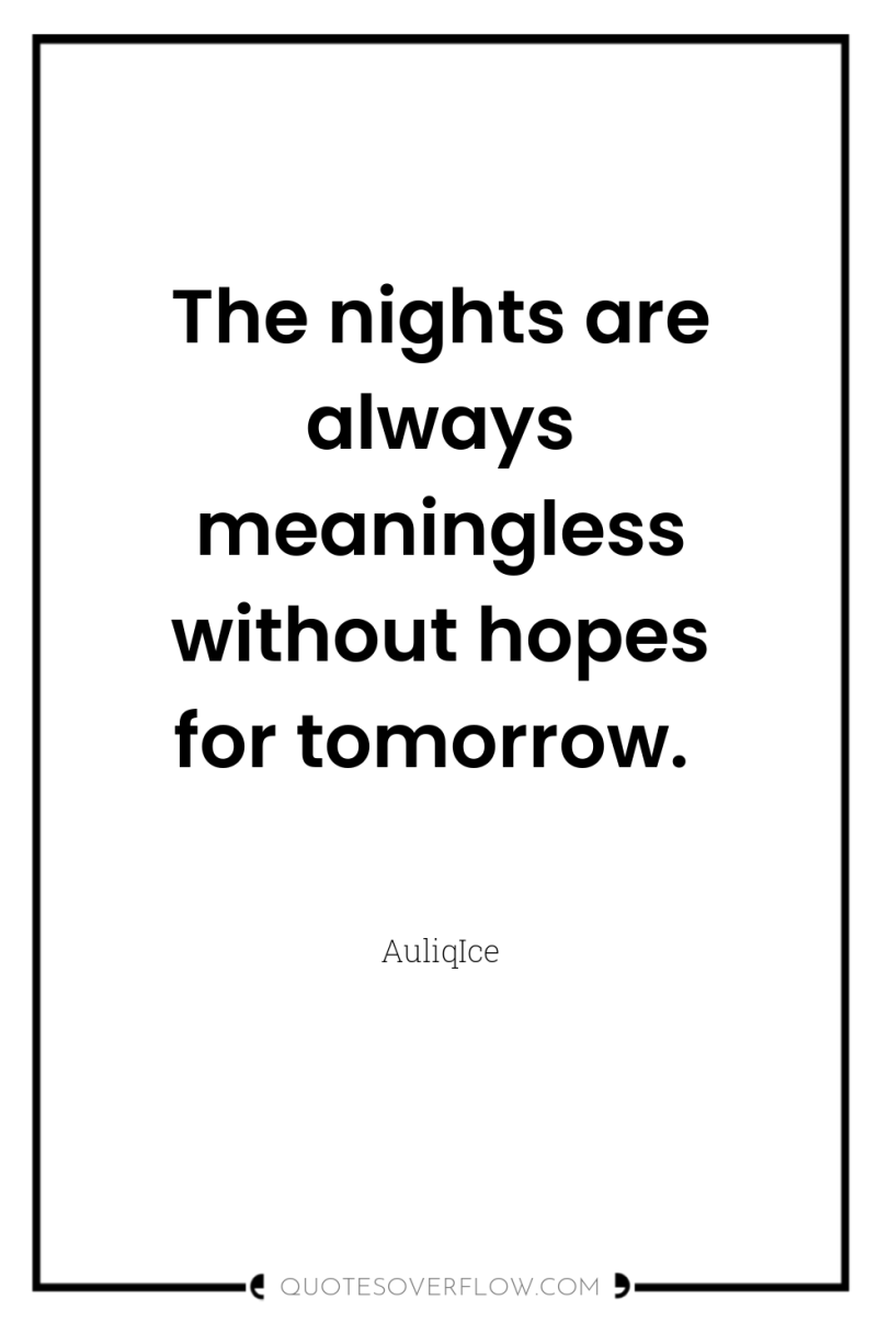 The nights are always meaningless without hopes for tomorrow. 