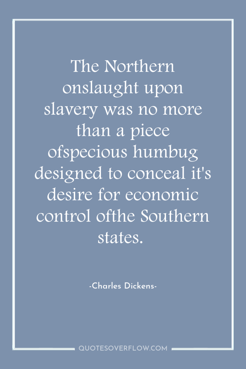 The Northern onslaught upon slavery was no more than a...