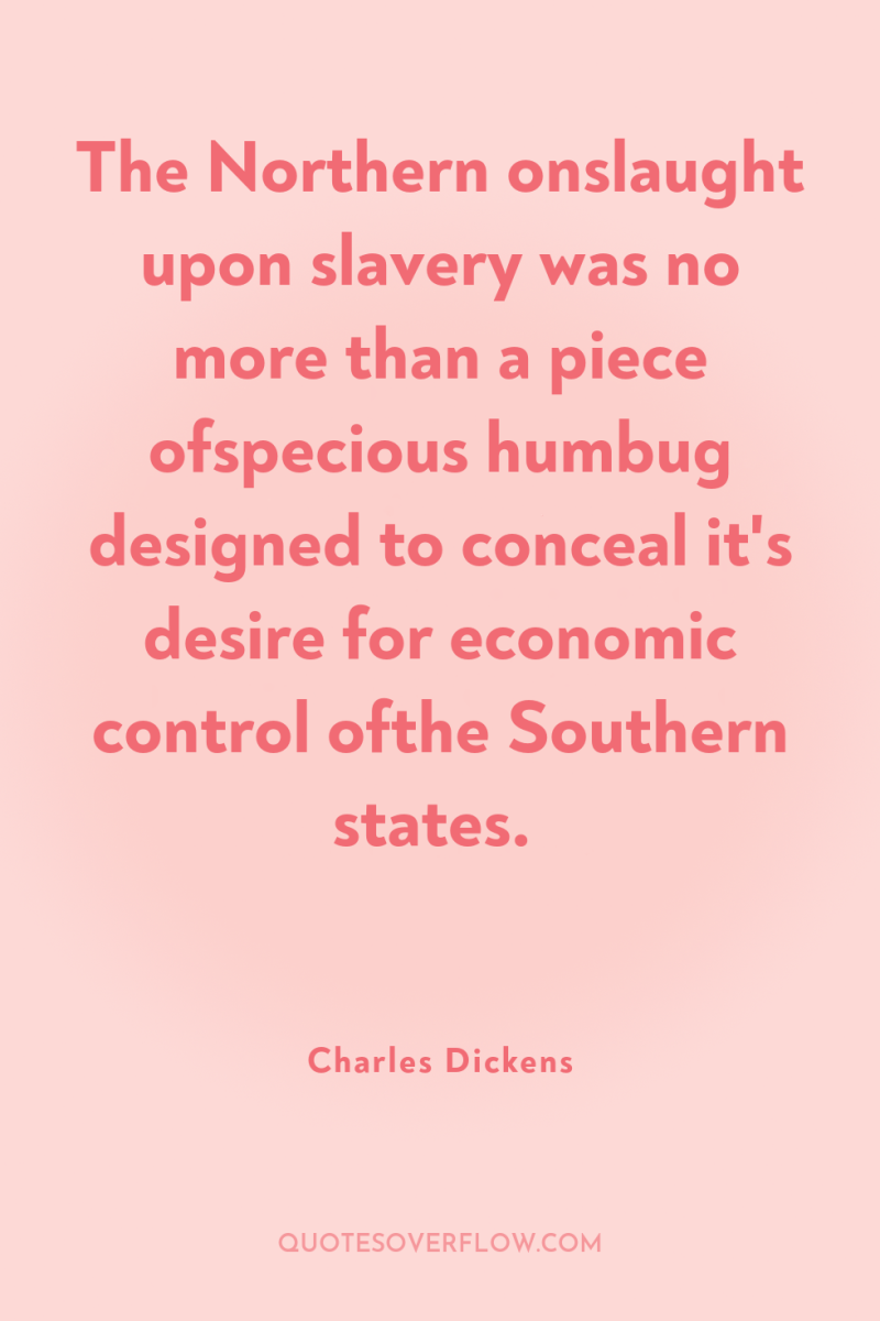 The Northern onslaught upon slavery was no more than a...