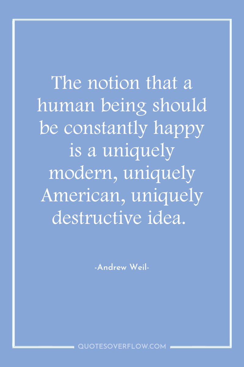 The notion that a human being should be constantly happy...