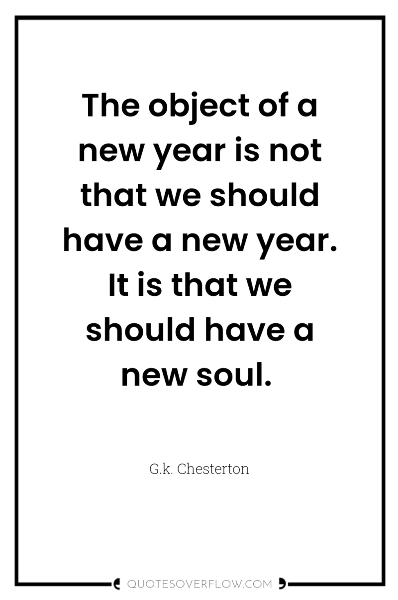 The object of a new year is not that we...