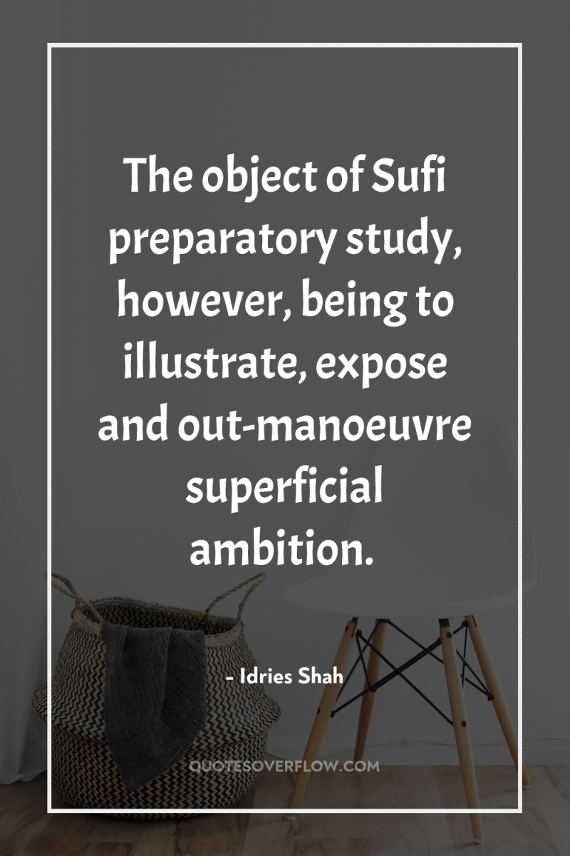 The object of Sufi preparatory study, however, being to illustrate,...