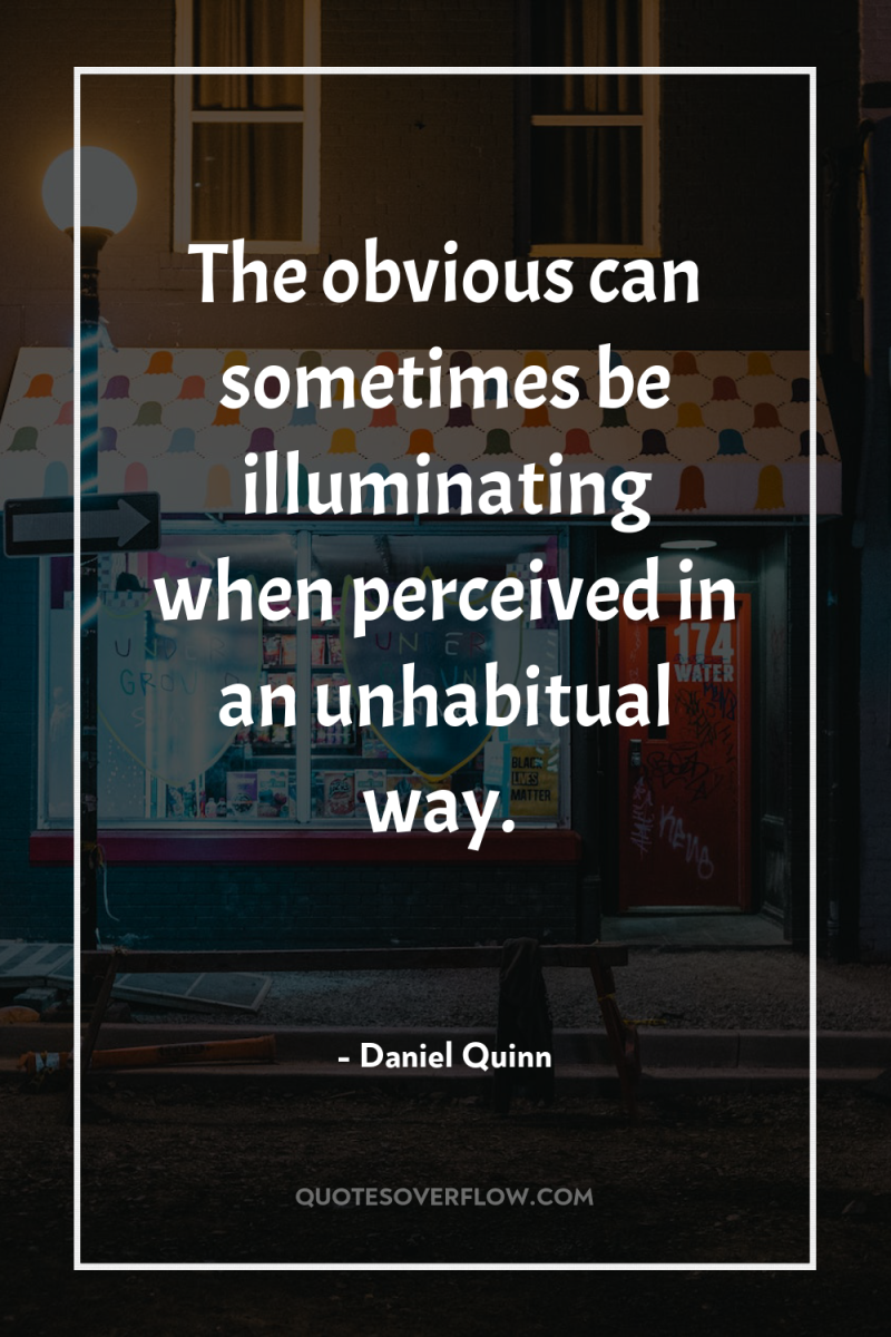 The obvious can sometimes be illuminating when perceived in an...