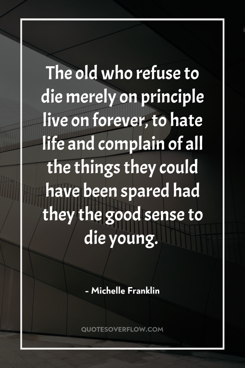 The old who refuse to die merely on principle live...
