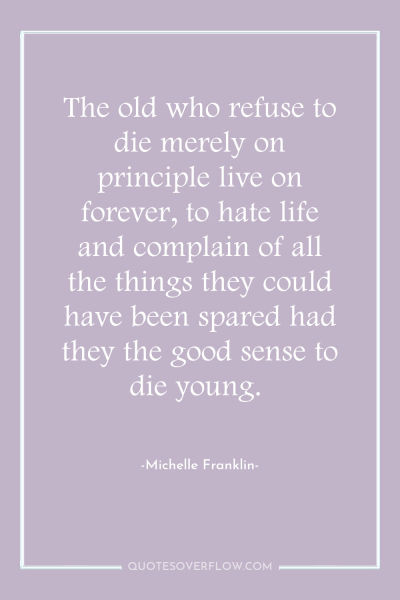 The old who refuse to die merely on principle live...