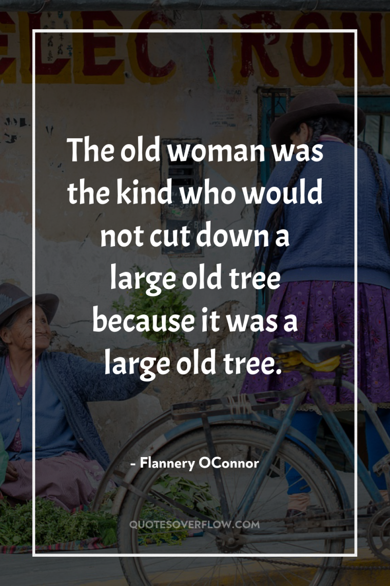The old woman was the kind who would not cut...