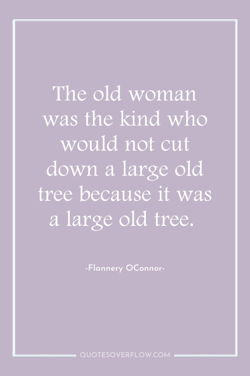 The old woman was the kind who would not cut...
