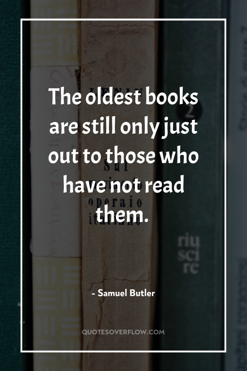 The oldest books are still only just out to those...