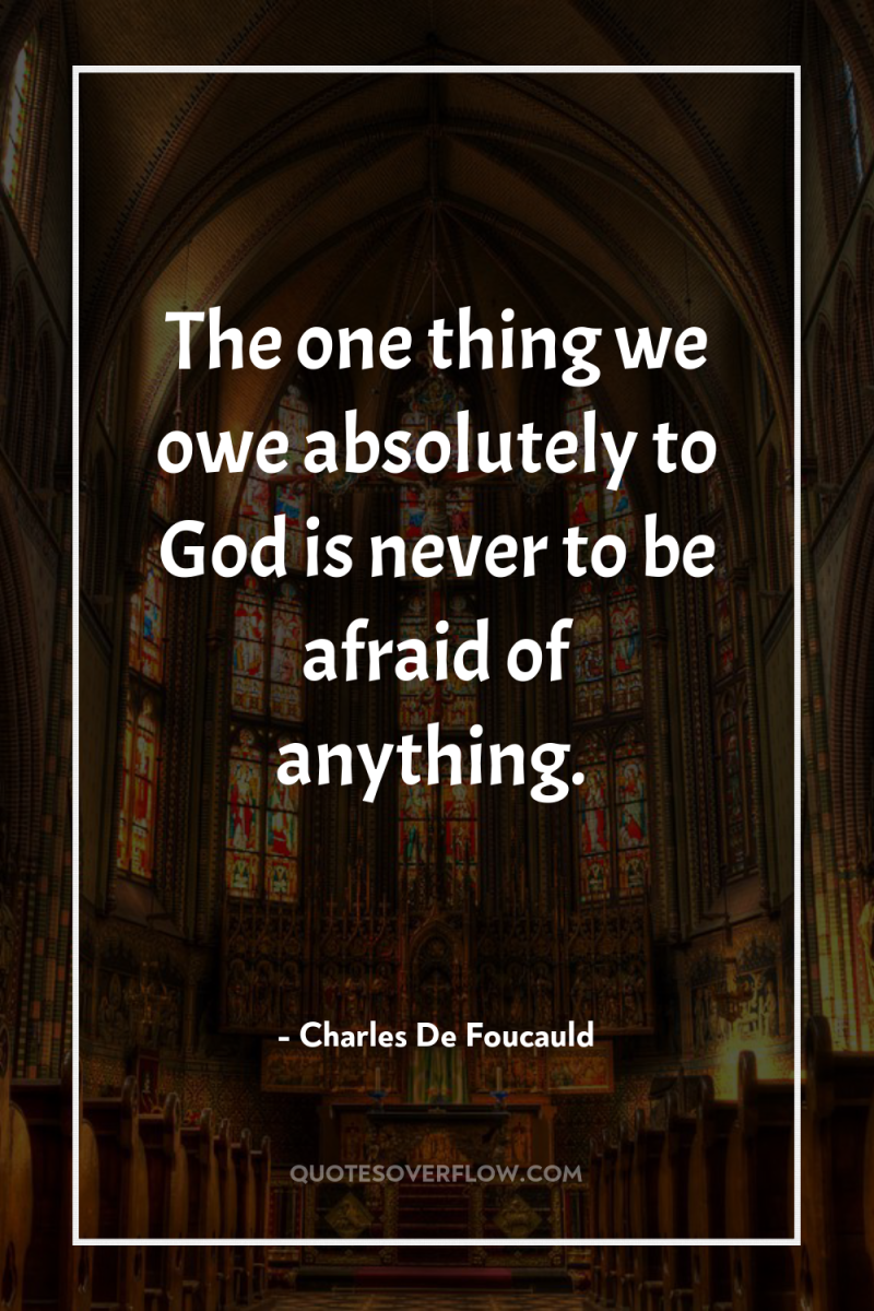 The one thing we owe absolutely to God is never...