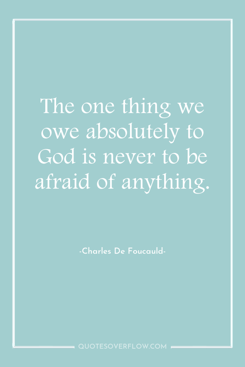 The one thing we owe absolutely to God is never...