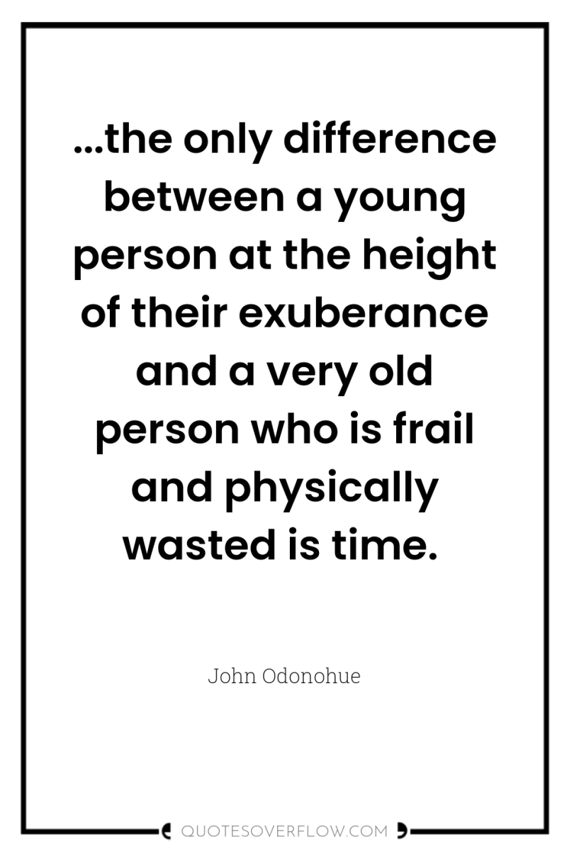 ...the only difference between a young person at the height...