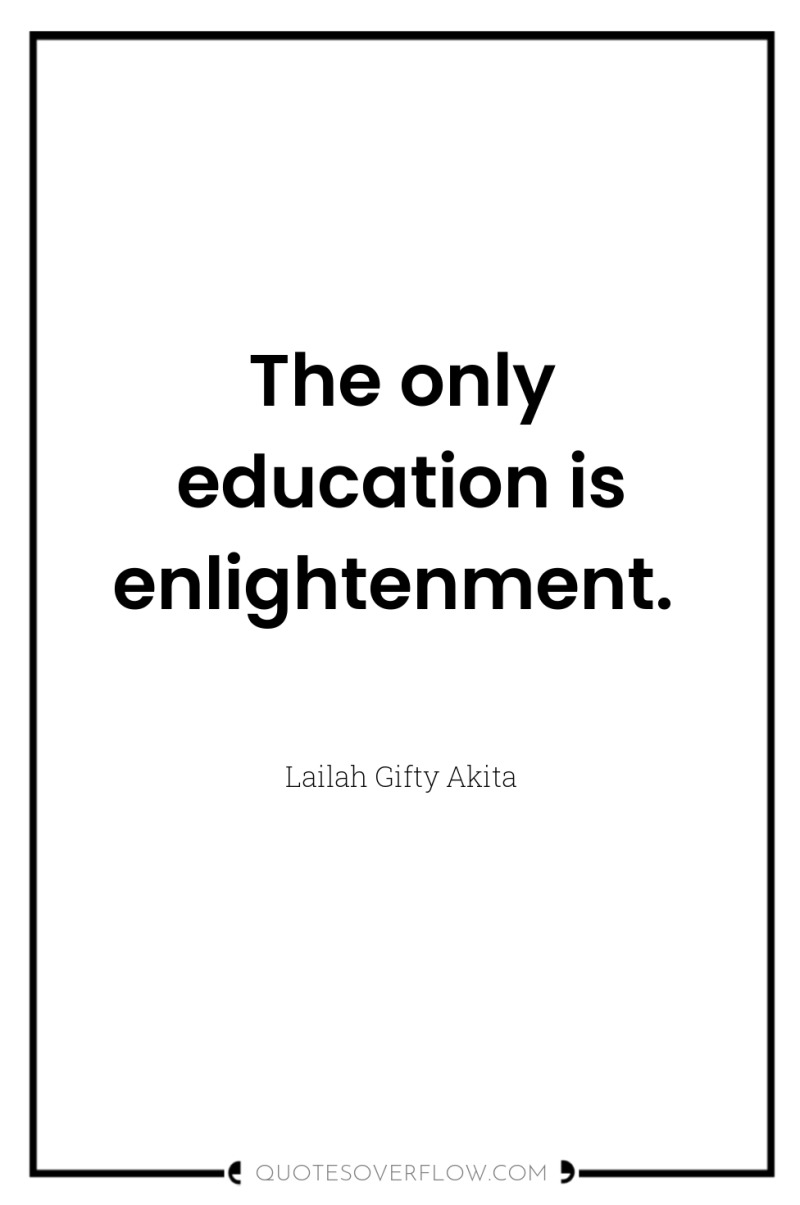 The only education is enlightenment. 